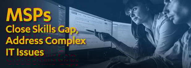 Study: Enterprises Are Turning to MSPs to Close Skills Gap, Address Complex IT Issues