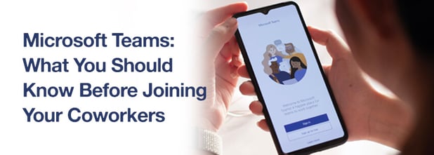 Microsoft Teams: What You Should Know Before Joining Your Coworkers