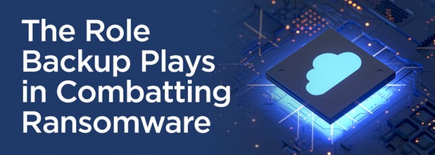 The Role Backup Plays in Combatting Ransomware