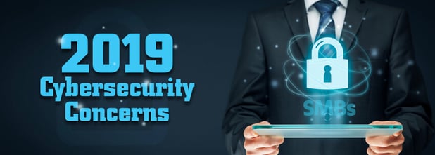 Why SMBs Shouldn’t Ignore Cybersecurity Concerns in 2019