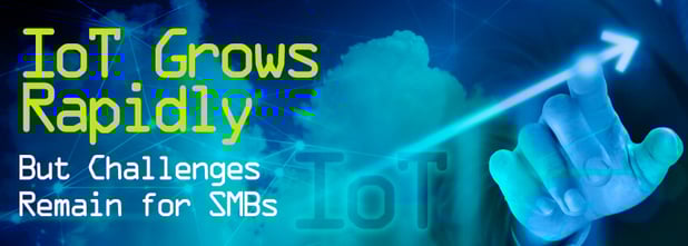 IoT Grows Rapidly While Challenges Remain for SMBs